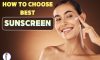 How to choose the Best Sunscreen for Face