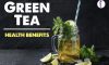 Green Tea Benefits – All you need to know