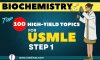 Top 100 High-yield Biochemistry Topics for USMLE Step 1